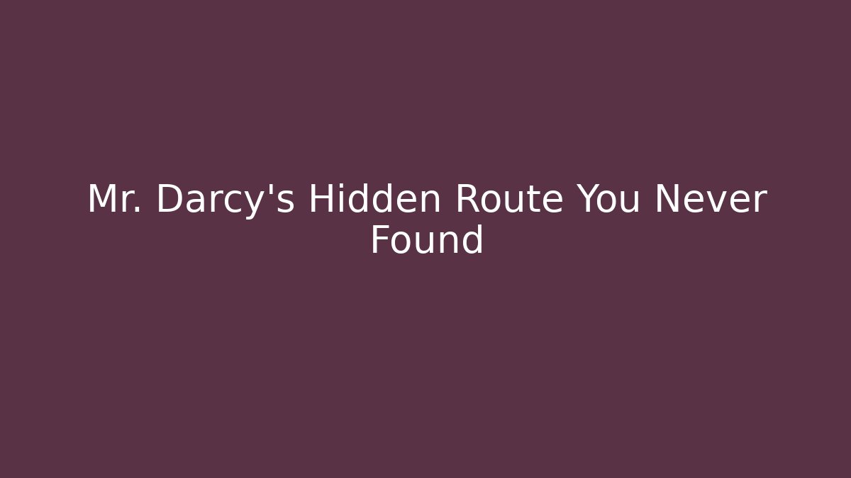 Mr. Darcy's Hidden Route You Never Found