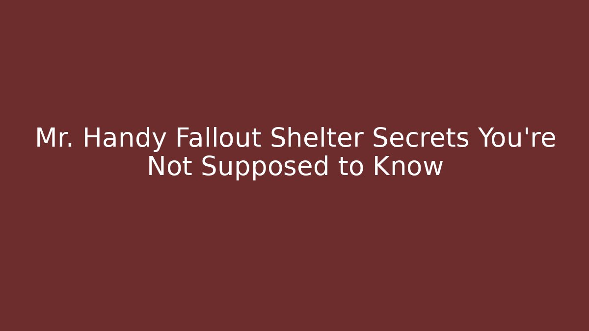 Mr. Handy Fallout Shelter Secrets You’re Not Supposed to Know