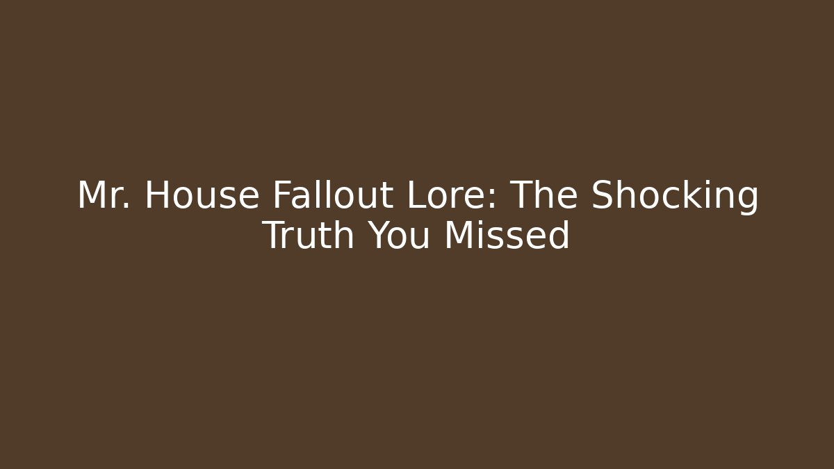 Mr. House Fallout Lore: The Shocking Truth You Missed - Critter Realm