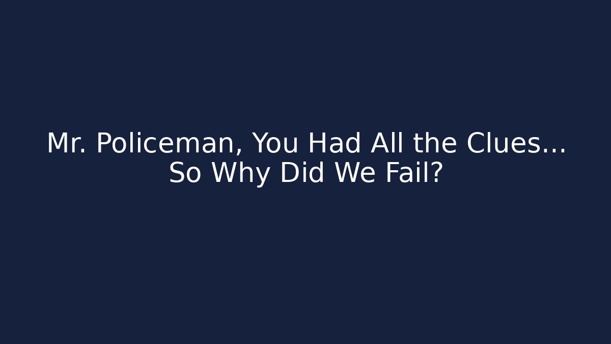 Mr. Policeman, You Had All the Clues… So Why Did We Fail? - Critter Realm
