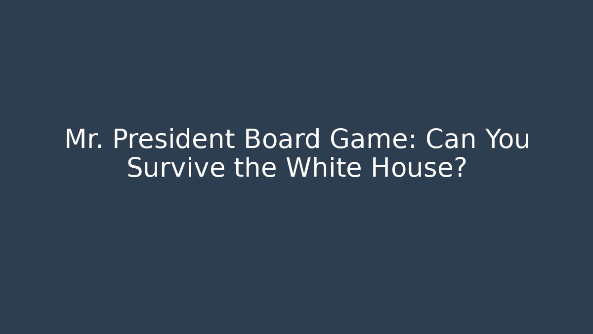 Mr. President Board Game: Can You Survive the White House?