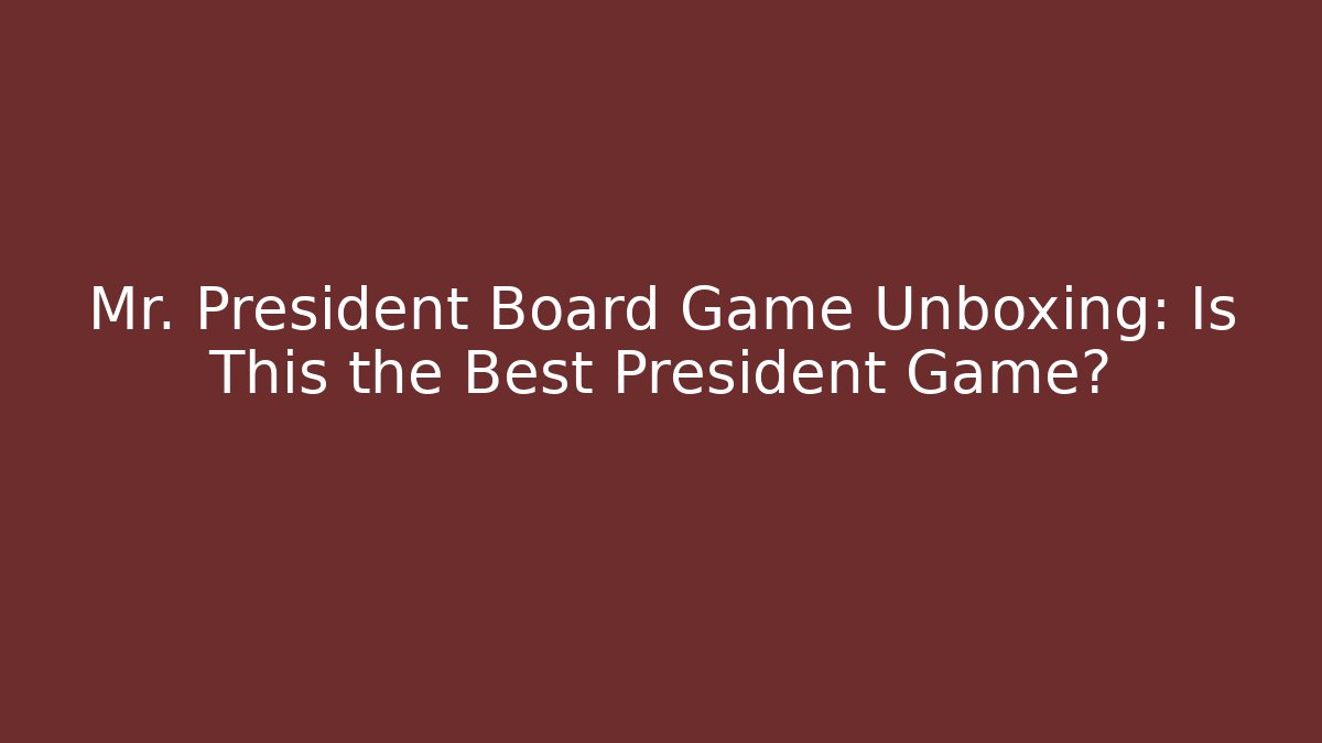 Mr. President Board Game Unboxing: Is This the Best President Game?