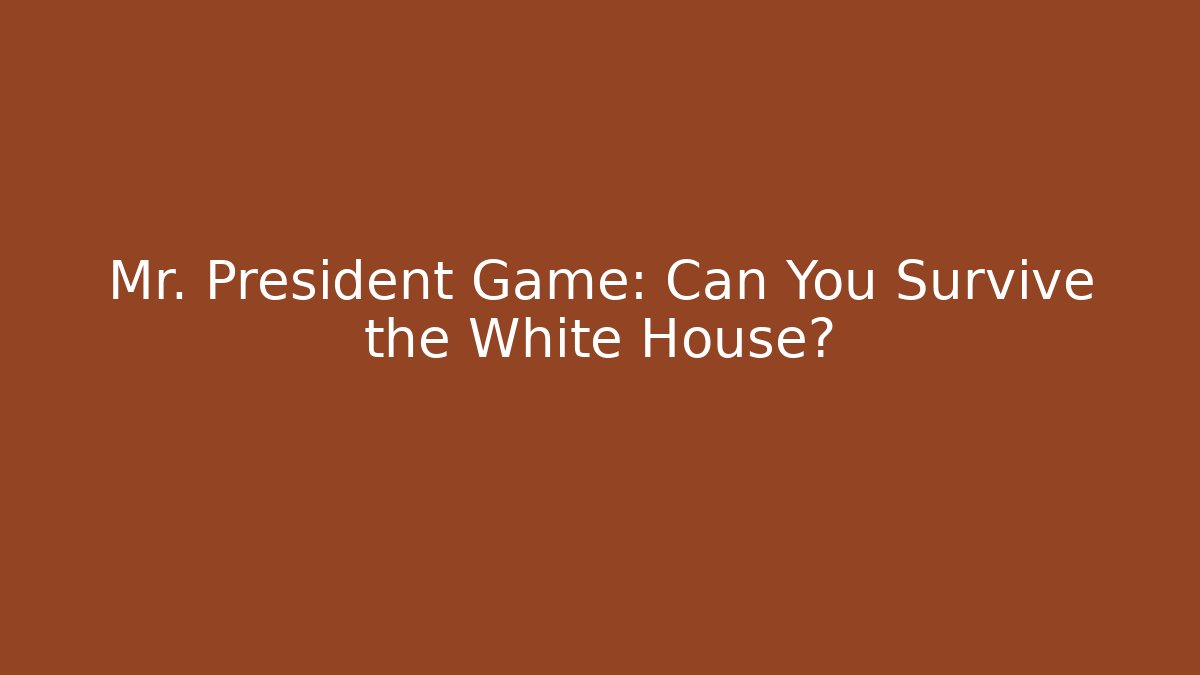 Mr. President Game: Can You Survive the White House?