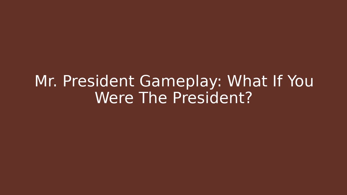 Mr. President Gameplay: What If You Were The President?