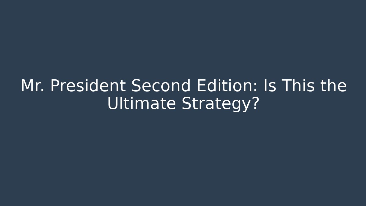 Mr. President Second Edition: Is This the Ultimate Strategy?