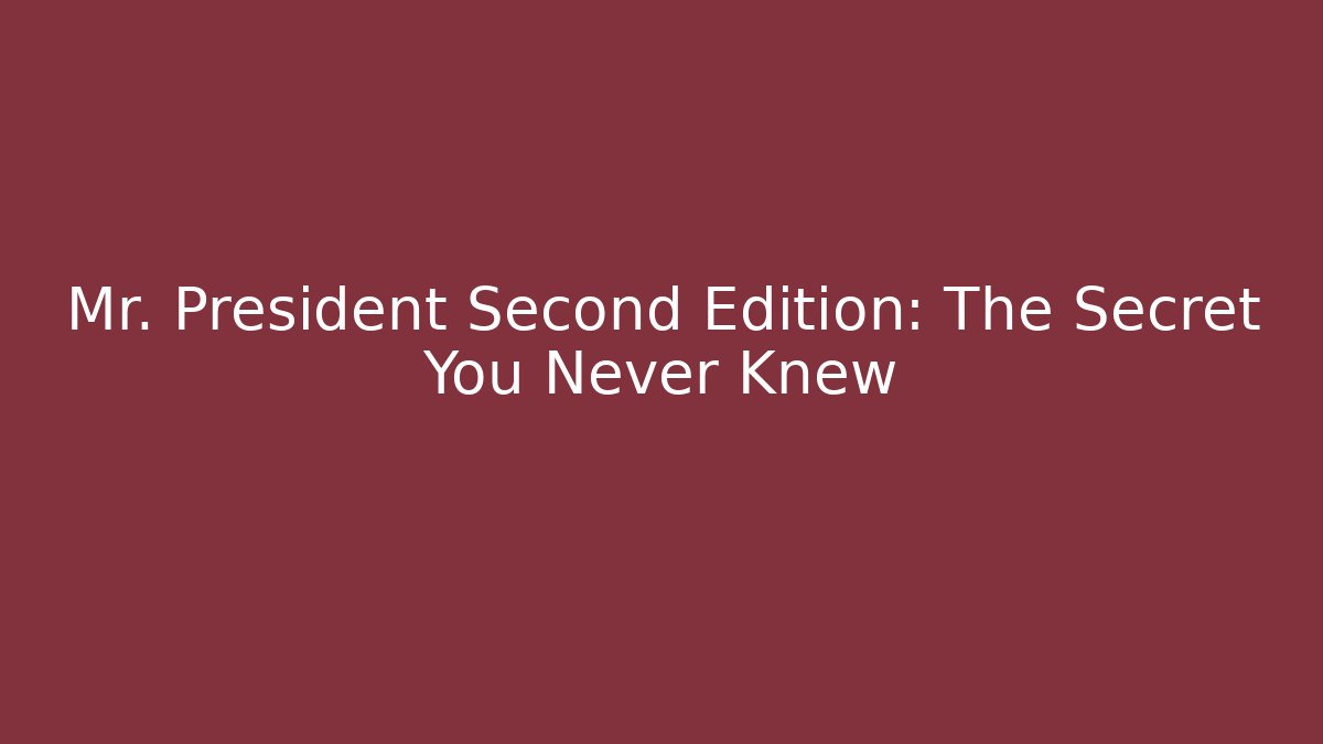 Mr. President Second Edition: The Secret You Never Knew