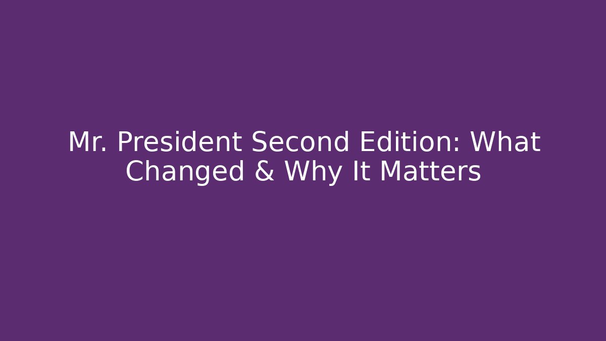 Mr. President Second Edition: What Changed & Why It Matters
