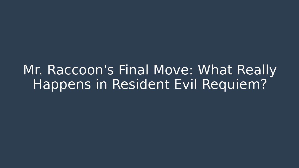 Mr. Raccoon’s Final Move: What Really Happens in Resident Evil Requiem?