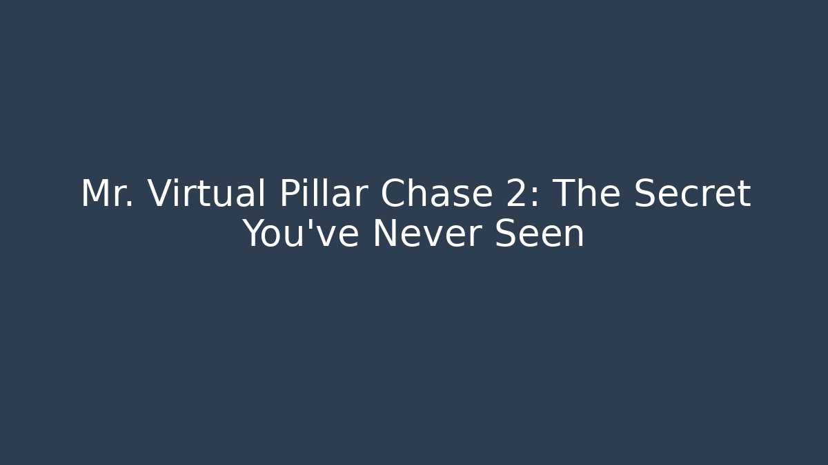 Mr. Virtual Pillar Chase 2: The Secret You’ve Never Seen - Critter Realm