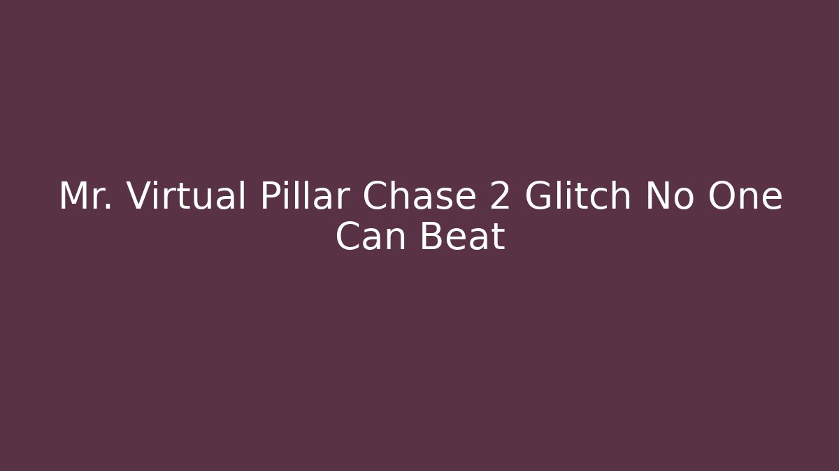 Mr. Virtual Pillar Chase 2 Glitch No One Can Beat - Critter Realm