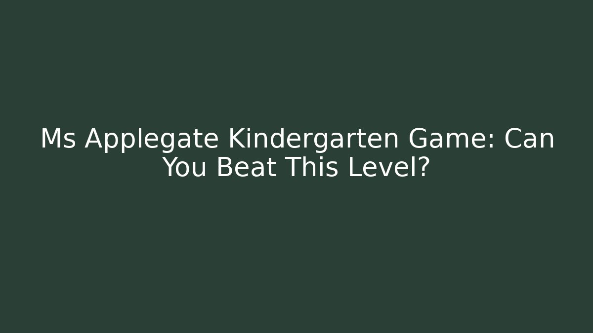 Ms Applegate Kindergarten Game: Can You Beat This Level?