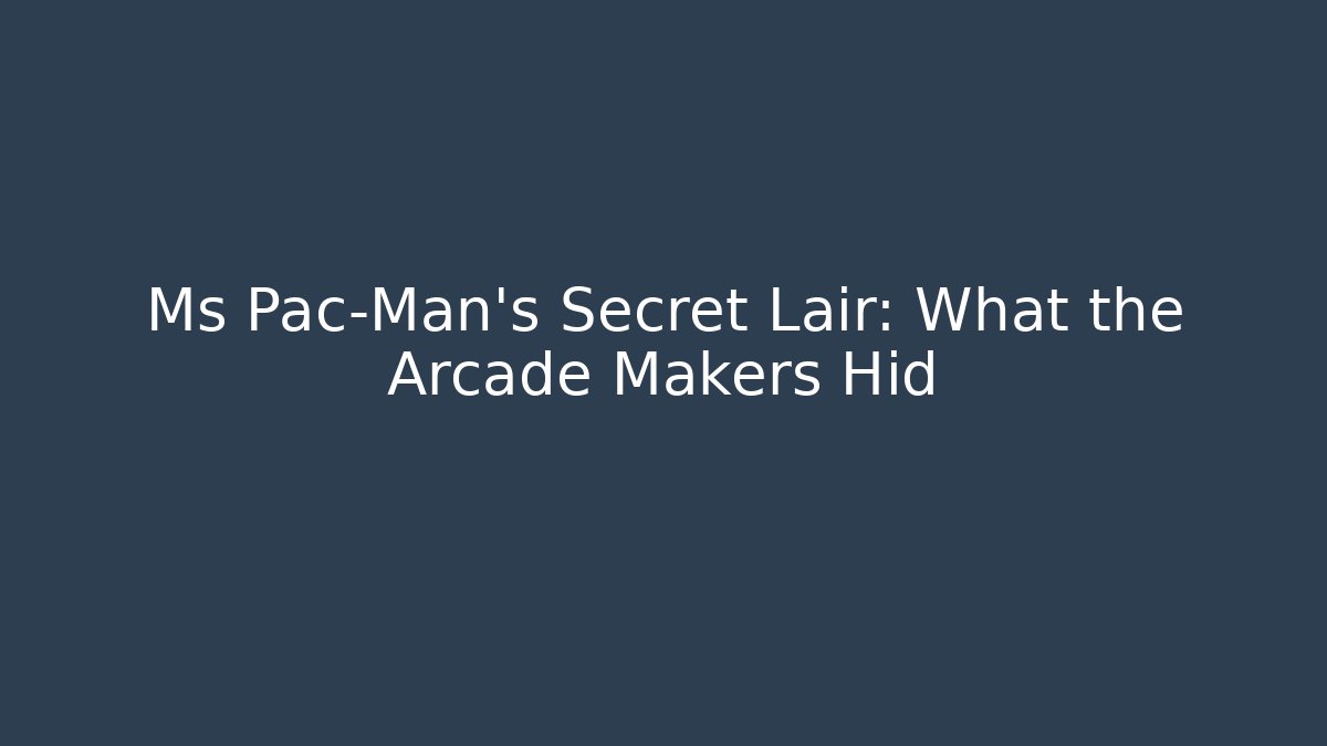 Ms Pac-Man's Secret Lair: What the Arcade Makers Hid