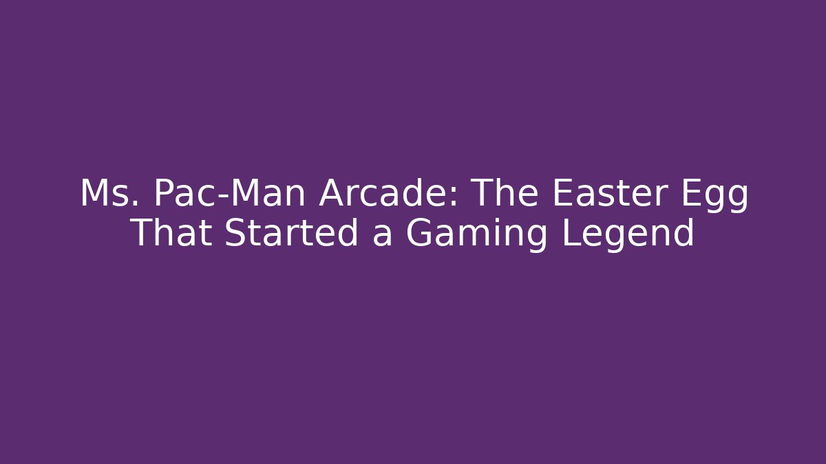 Ms. Pac-Man Arcade: The Easter Egg That Started a Gaming Legend