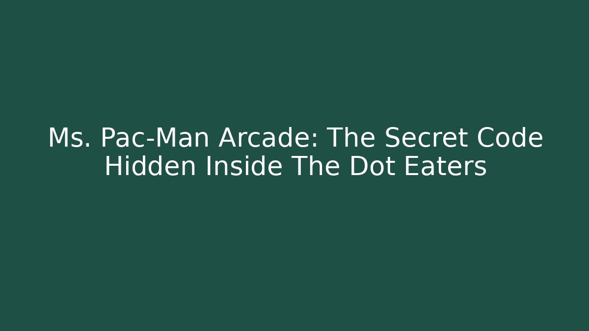 Ms. Pac-Man Arcade: The Secret Code Hidden Inside The Dot Eaters