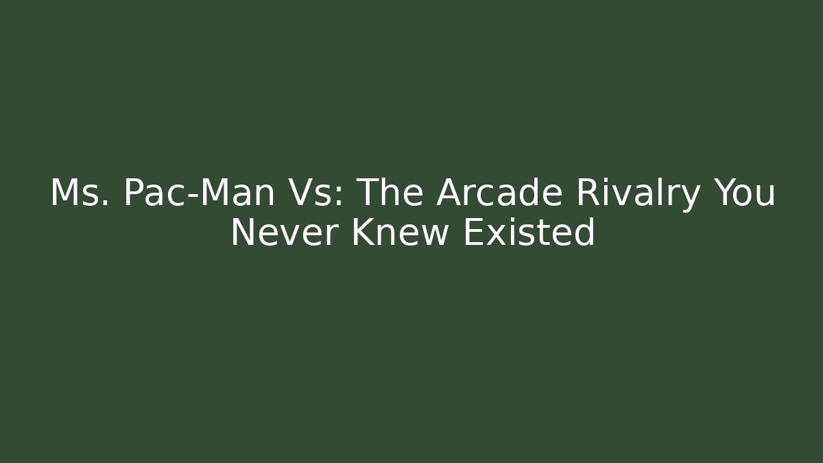 Ms. Pac-Man Vs: The Arcade Rivalry You Never Knew Existed