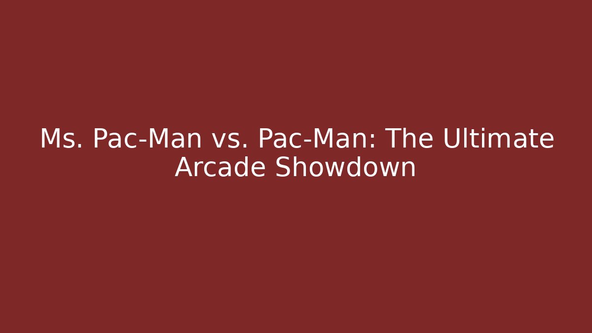 Ms. Pac-Man vs. Pac-Man: The Ultimate Arcade Showdown