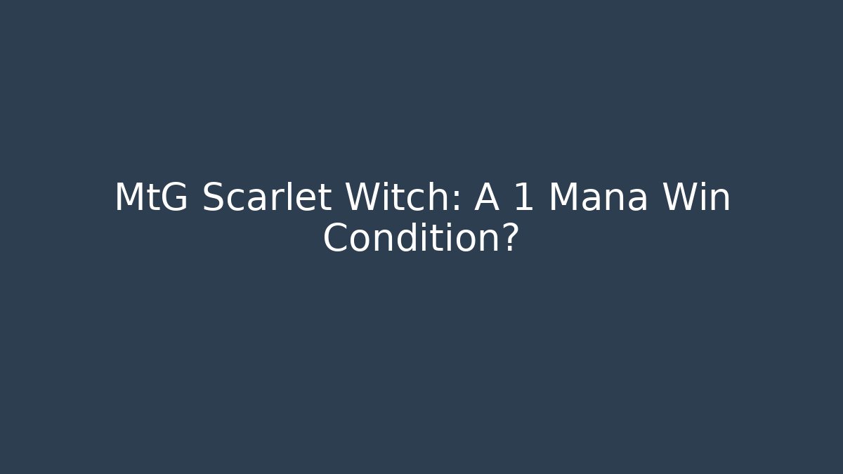 MtG Scarlet Witch: A 1 Mana Win Condition? - Critter Realm