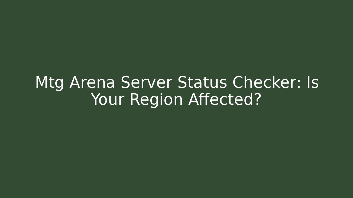 Mtg Arena Server Status Checker: Is Your Region Affected?