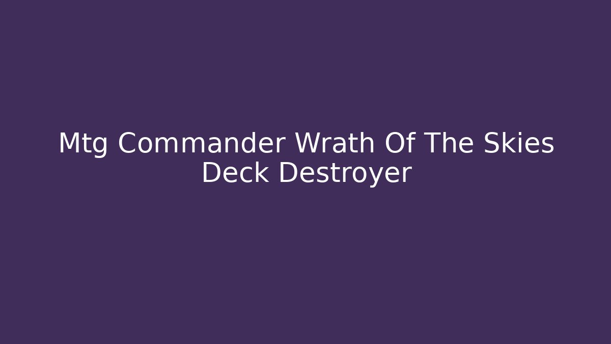 Mtg Commander Wrath Of The Skies Deck Destroyer