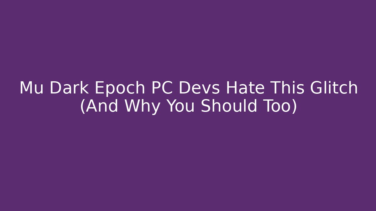 Mu Dark Epoch PC Devs Hate This Glitch (And Why You Should Too)