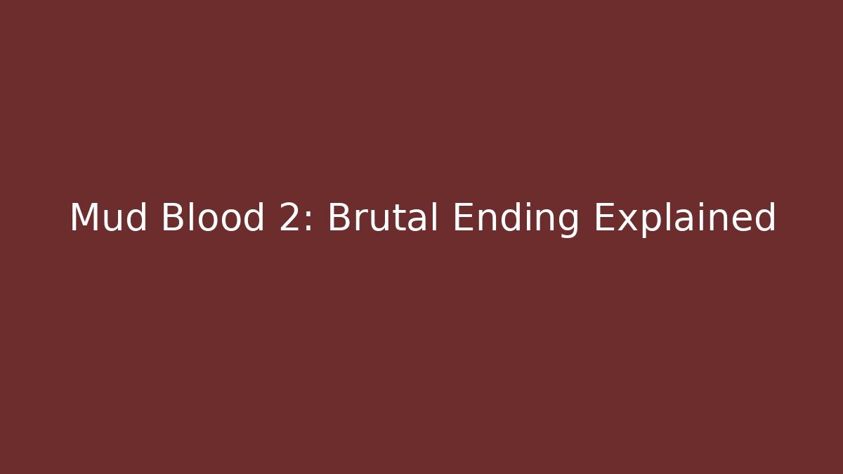 Mud Blood 2: Brutal Ending Explained