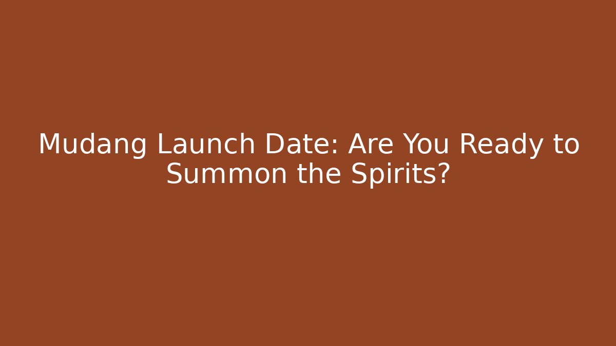 Mudang Launch Date: Are You Ready to Summon the Spirits?