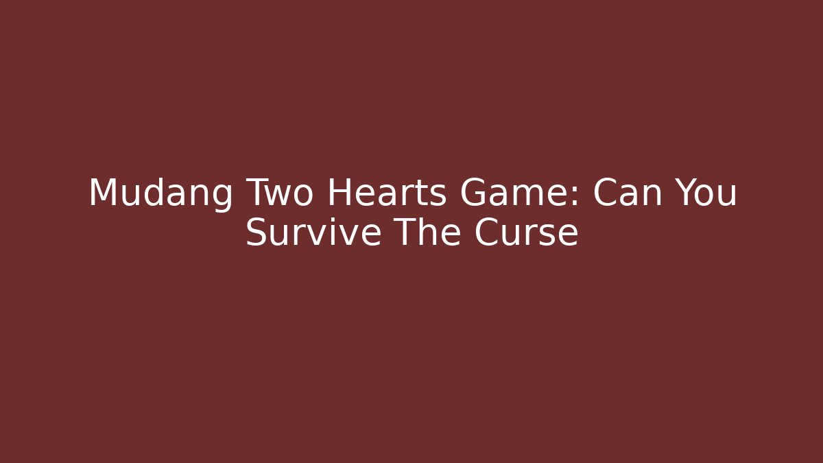 Mudang Two Hearts Game: Can You Survive The Curse