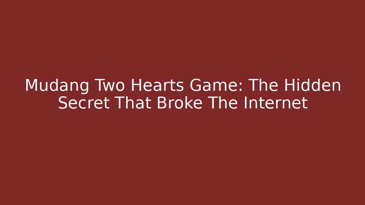 Mudang Two Hearts Game: The Hidden Secret That Broke The Internet - Critter Realm