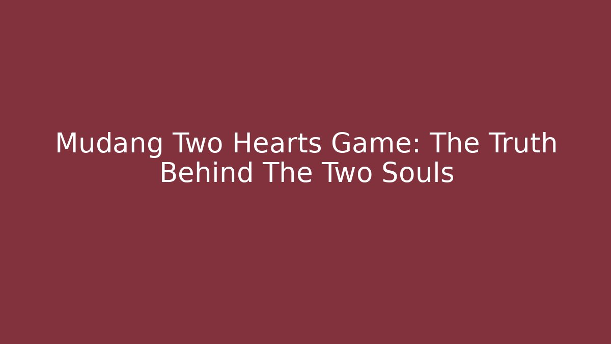 Mudang Two Hearts Game: The Truth Behind The Two Souls