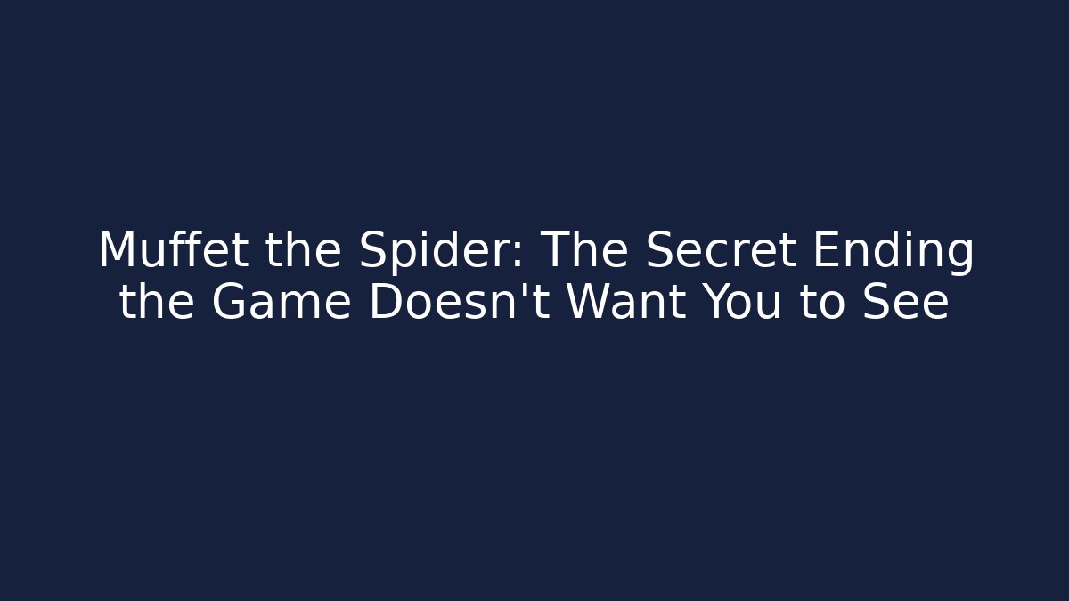 Muffet the Spider: The Secret Ending the Game Doesn’t Want You to See