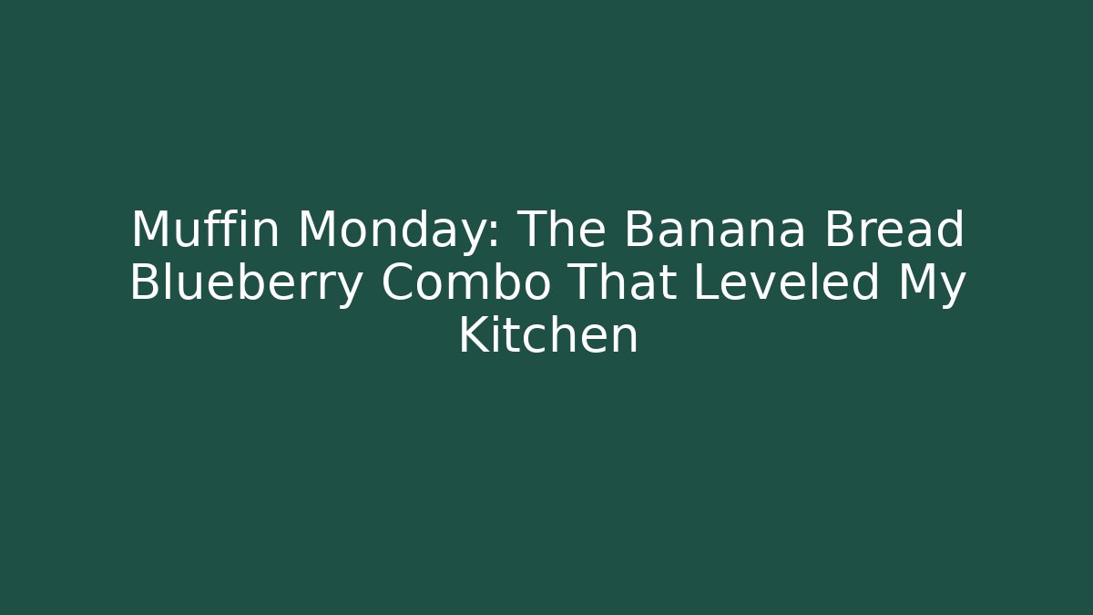 Muffin Monday: The Banana Bread Blueberry Combo That Leveled My Kitchen