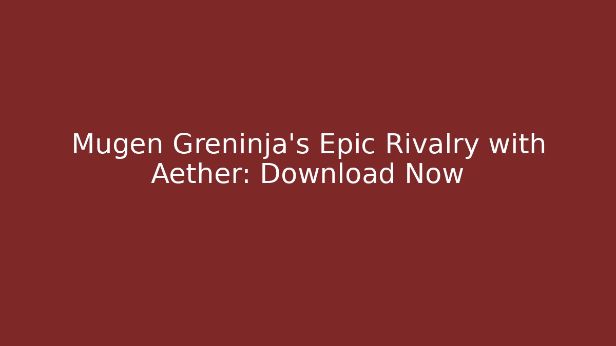 Mugen Greninja's Epic Rivalry with Aether: Download Now - Critter Realm