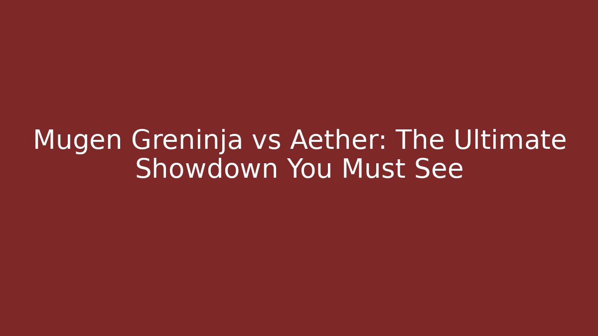 Mugen Greninja vs Aether: The Ultimate Showdown You Must See - Critter Realm