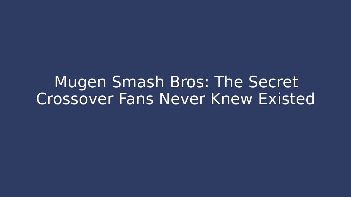 Mugen Smash Bros: The Secret Crossover Fans Never Knew Existed