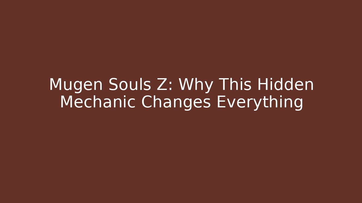 Mugen Souls Z: Why This Hidden Mechanic Changes Everything - Critter Realm