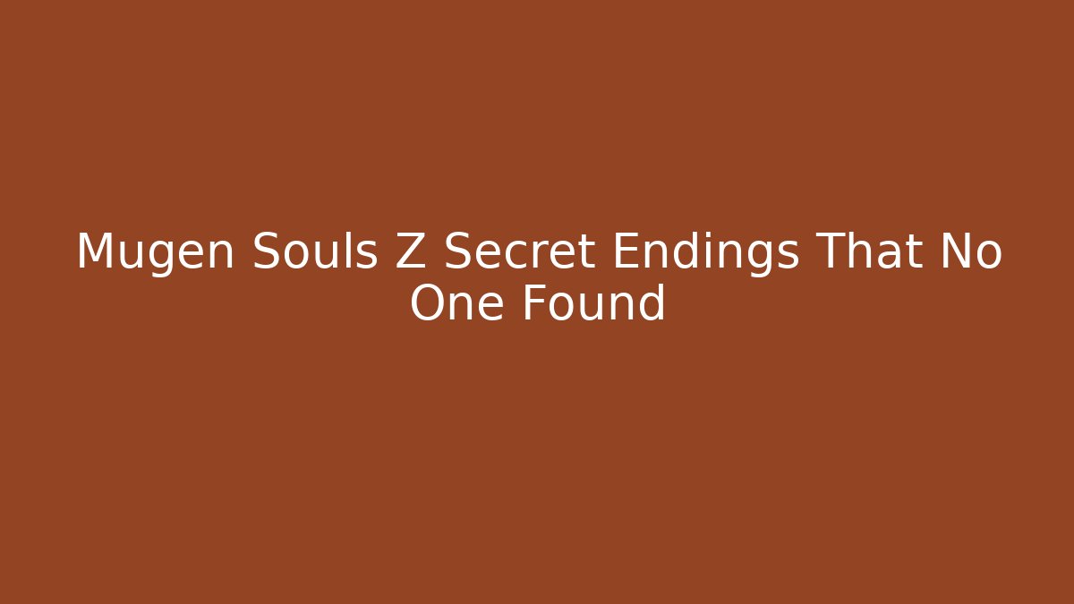 Mugen Souls Z Secret Endings That No One Found