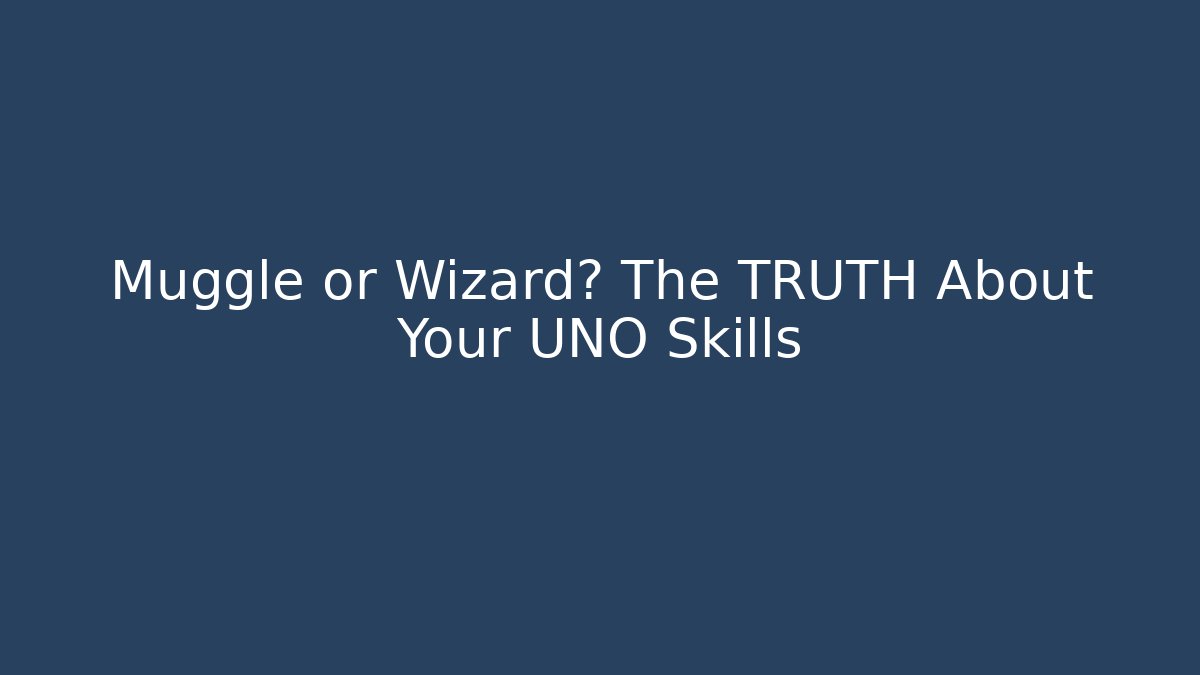 Muggle or Wizard? The TRUTH About Your UNO Skills
