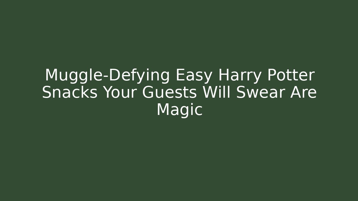 Muggle-Defying Easy Harry Potter Snacks Your Guests Will Swear Are Magic