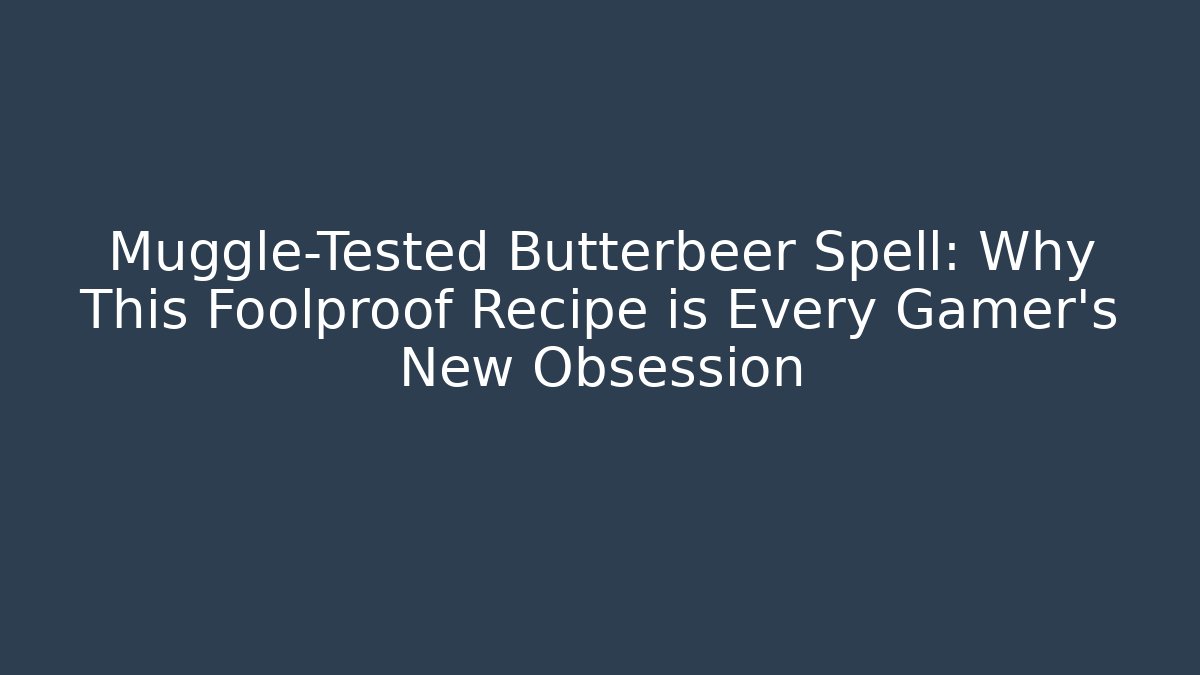 Muggle-Tested Butterbeer Spell: Why This Foolproof Recipe is Every Gamer’s New Obsession
