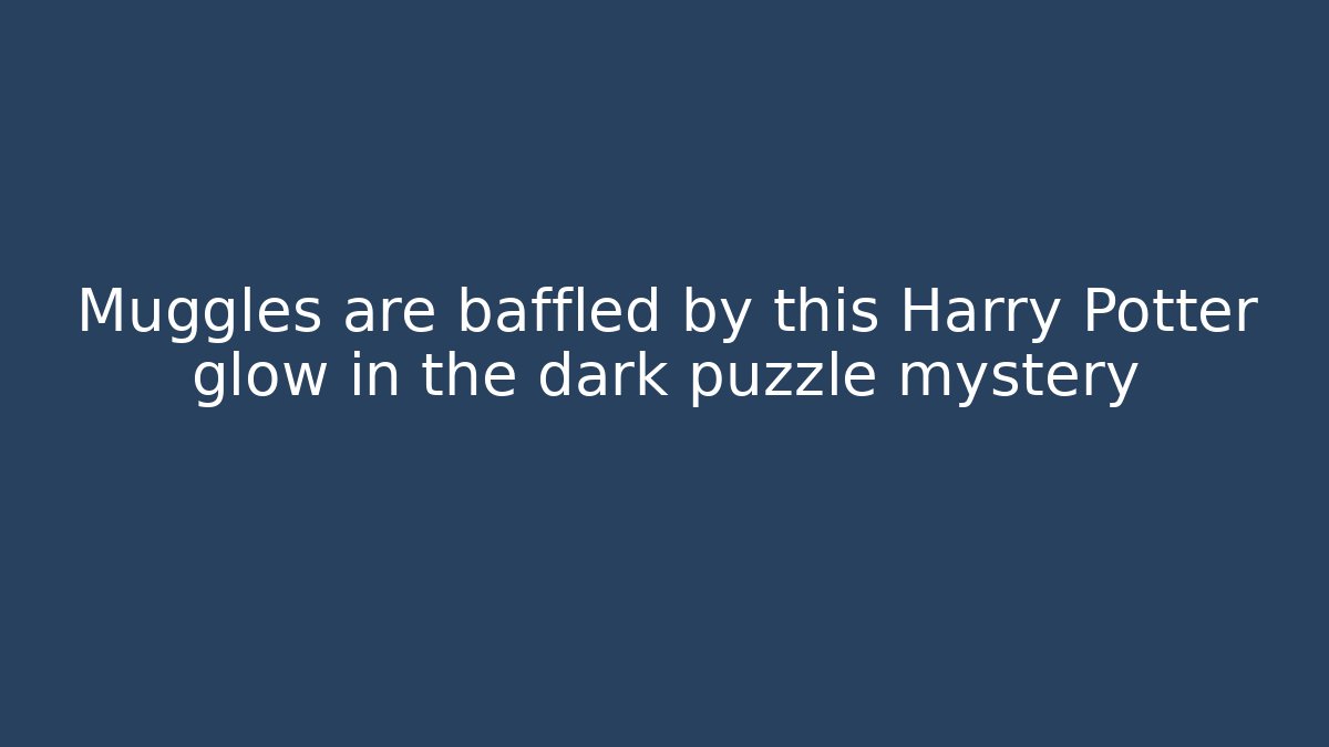 Muggles are baffled by this Harry Potter glow in the dark puzzle mystery
