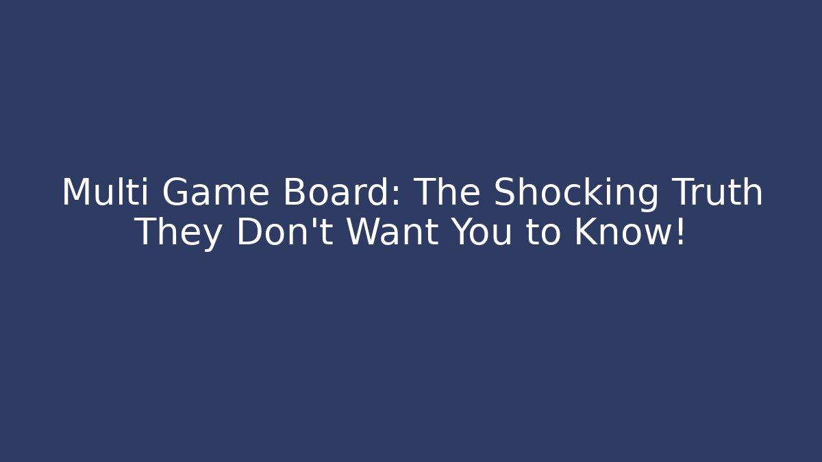 Multi Game Board: The Shocking Truth They Don't Want You to Know!