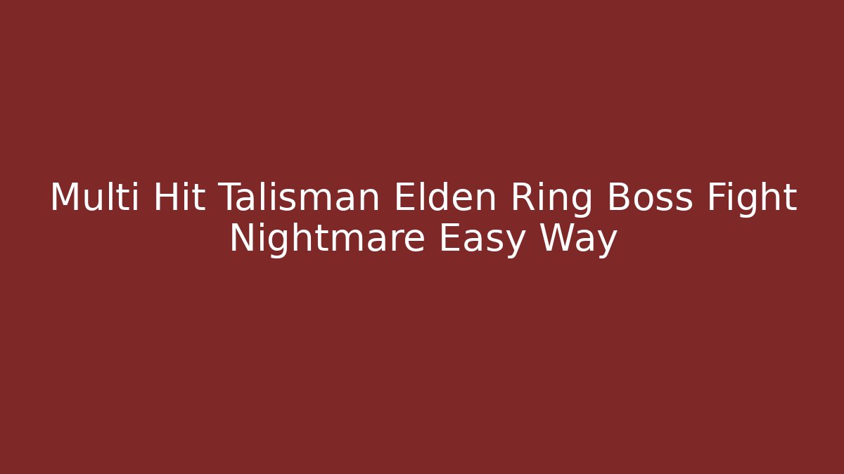 Multi Hit Talisman Elden Ring Boss Fight Nightmare Easy Way