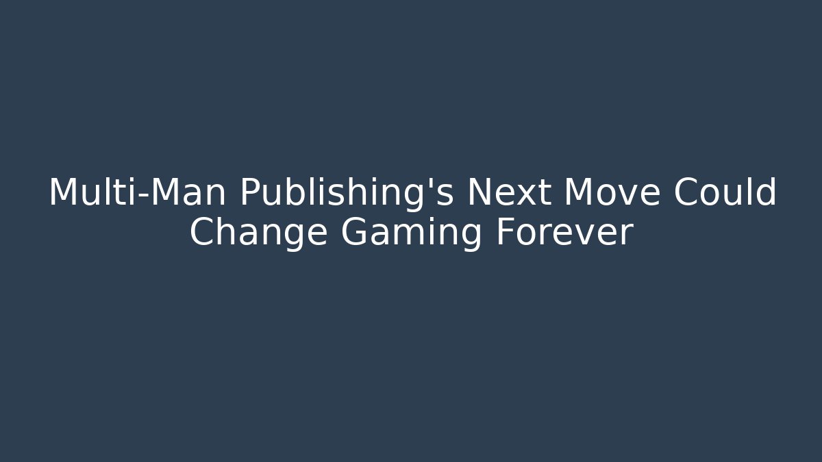 Multi-Man Publishing’s Next Move Could Change Gaming Forever