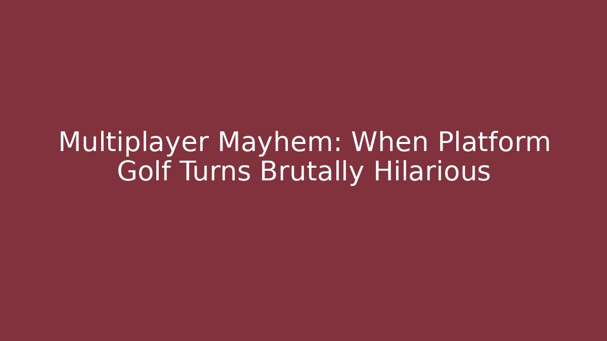 Multiplayer Mayhem: When Platform Golf Turns Brutally Hilarious