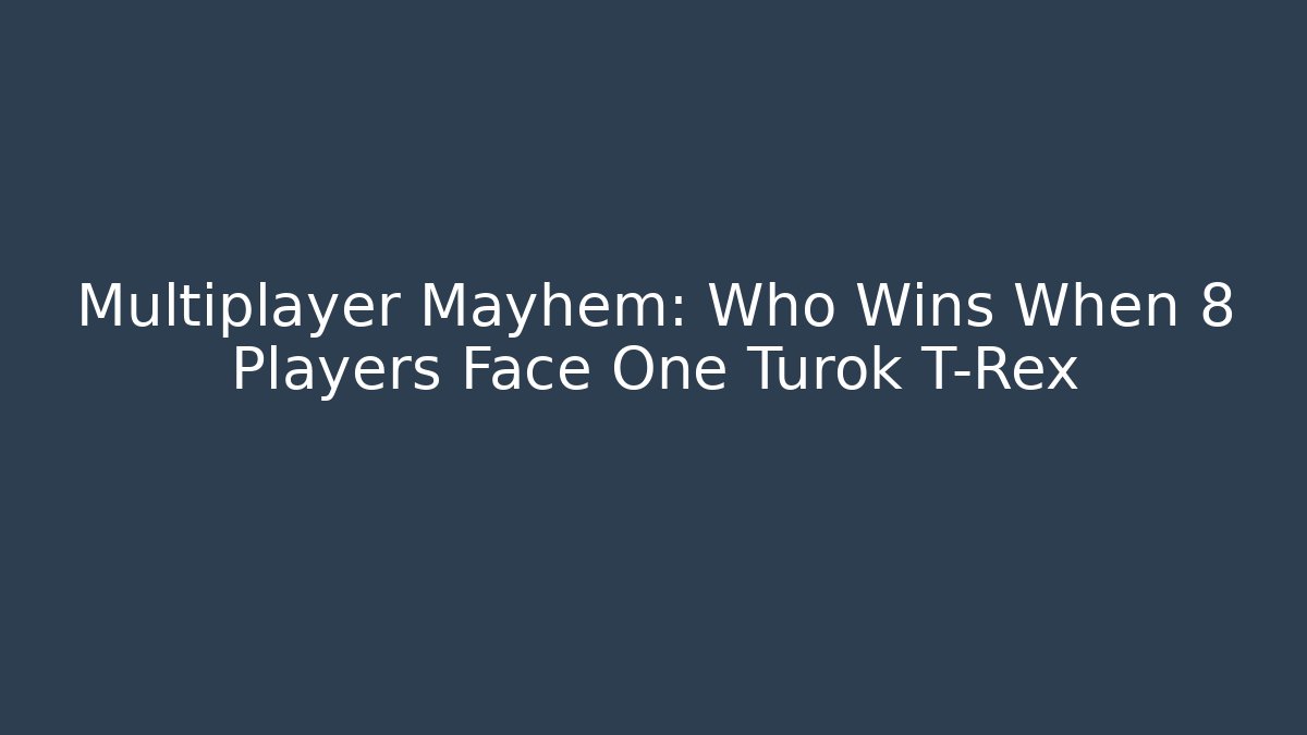 Multiplayer Mayhem: Who Wins When 8 Players Face One Turok T-Rex