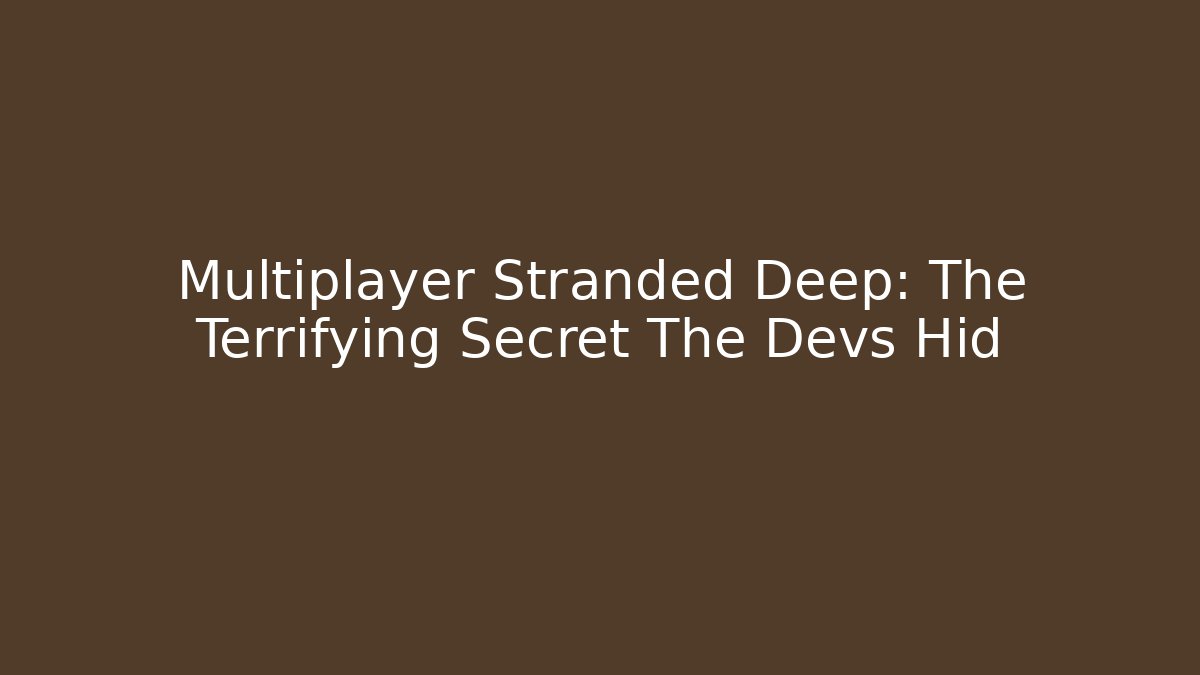 Multiplayer Stranded Deep: The Terrifying Secret The Devs Hid