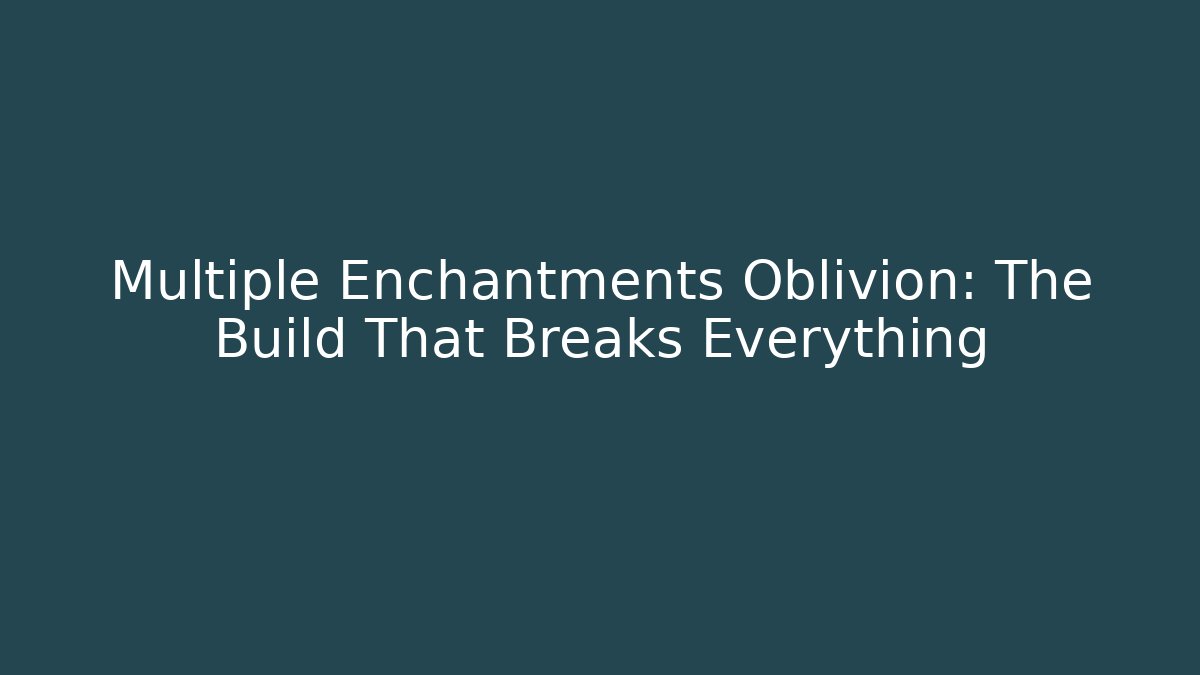 Multiple Enchantments Oblivion: The Build That Breaks Everything - Critter Realm