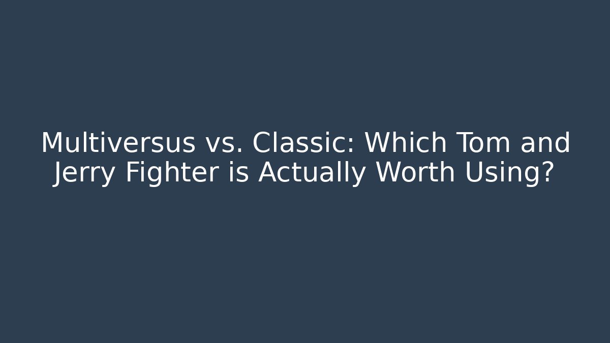 Multiversus vs. Classic: Which Tom and Jerry Fighter is Actually Worth Using?