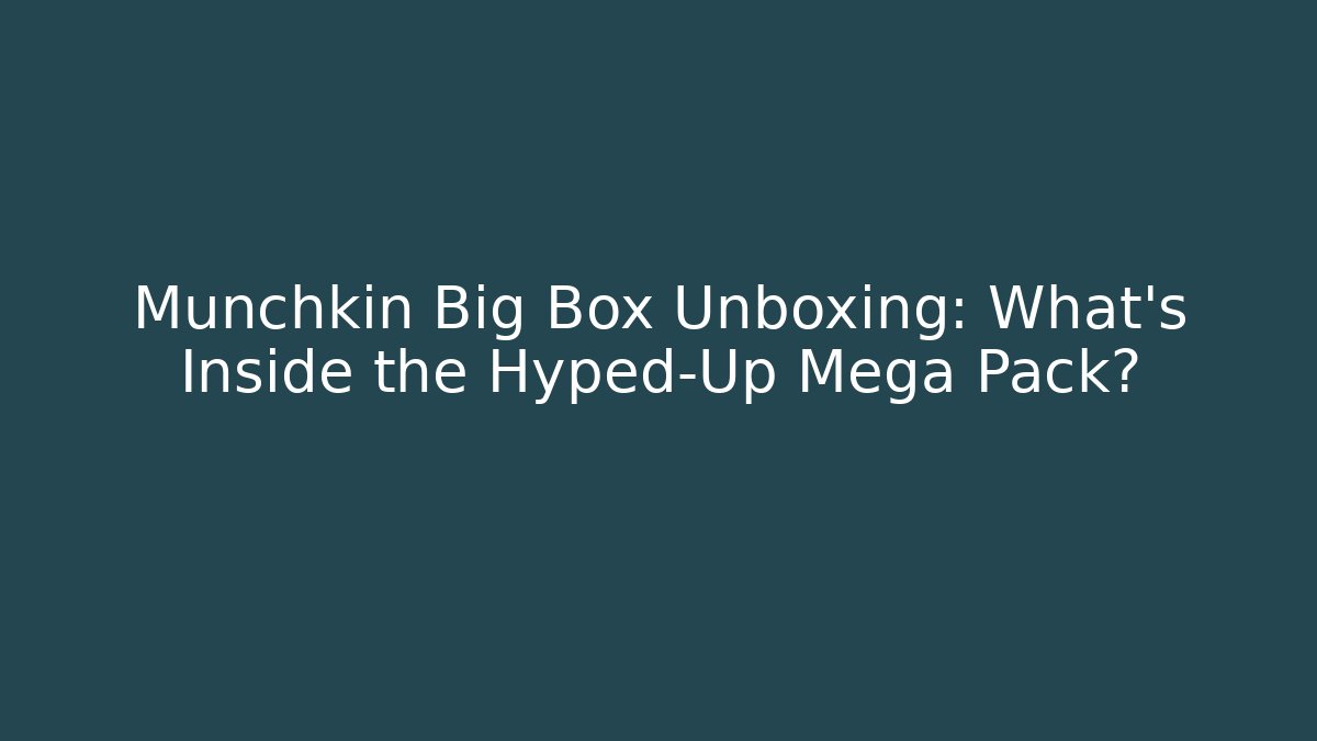 Munchkin Big Box Unboxing: What’s Inside the Hyped-Up Mega Pack?