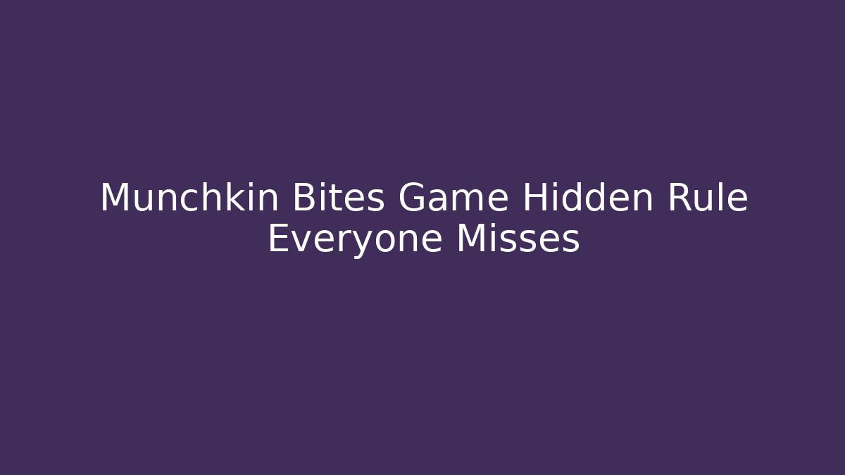 Munchkin Bites Game Hidden Rule Everyone Misses